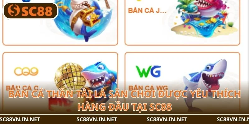 Bắn cá thần tài là sân chơi được yêu thích hàng đầu tại SC88.