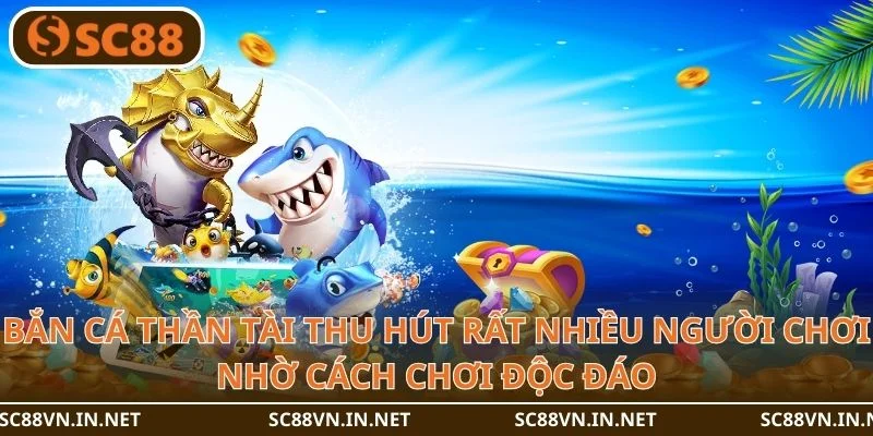 Bắn cá thần tài thu hút rất nhiều người chơi nhờ cách chơi độc đáo.
