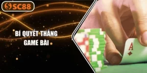 Hé Lộ 6+ Bí Quyết Thắng Game Bài Như Cao Thủ SC88