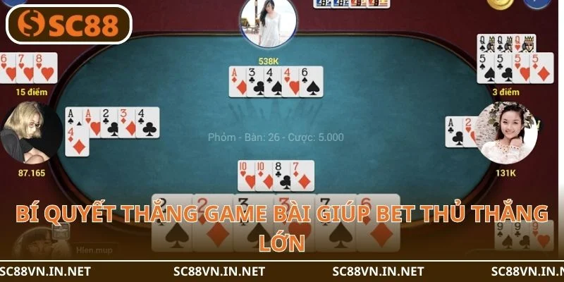 Bí quyết thắng game bài giúp bet thủ thắng lớn.