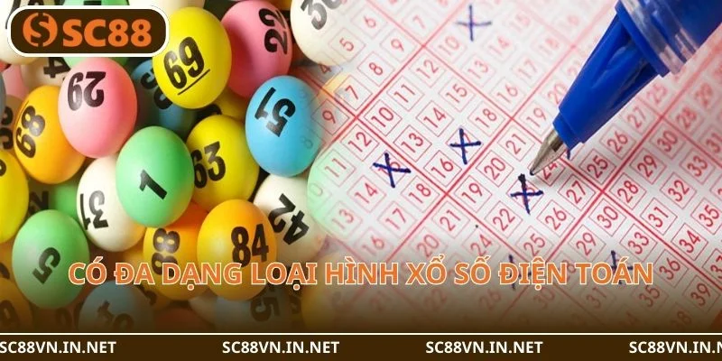 Có đa dạng loại hình xổ số điện toán với cách chơi cực đơn giản.