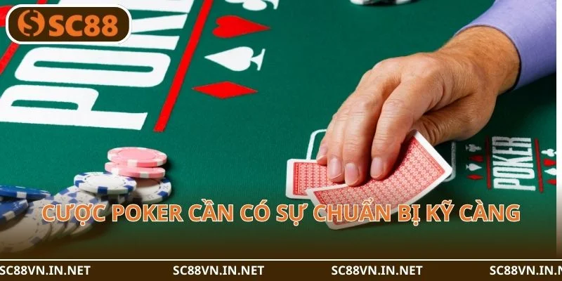 Cược Poker cần có sự chuẩn bị kỹ càng.