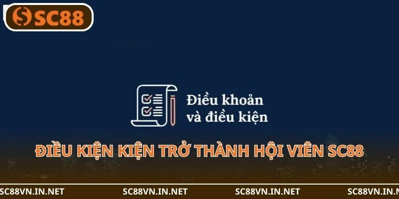 Điều kiện kiện trở thành hội viên SC88.