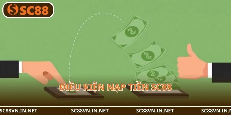 Điều kiện nạp tiền SC88 rất đơn giản