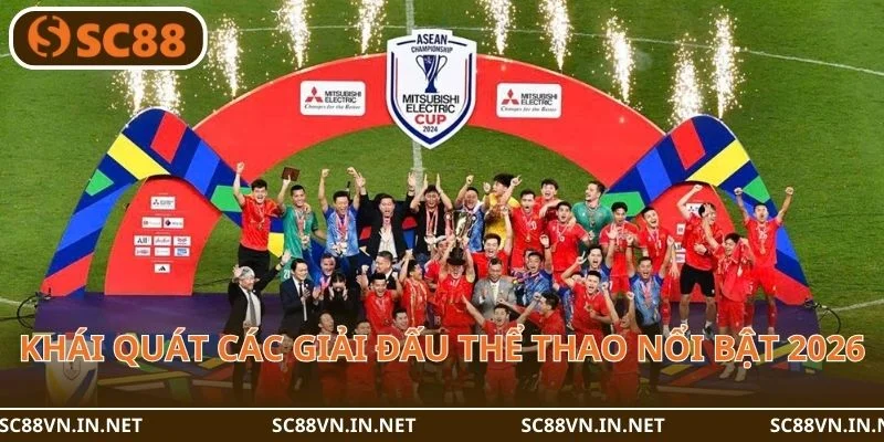 Khái quát các giải đấu thể thao nổi bật 2026.