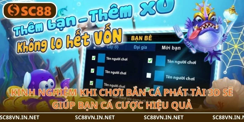 Kinh nghiệm khi chơi bắn cá phát tài 3D sẽ giúp bạn cá cược hiệu quả.