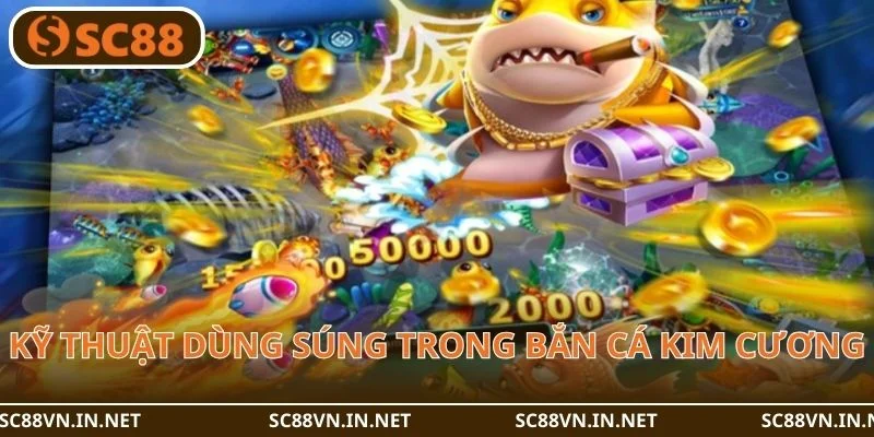 Kỹ thuật dùng súng rất quan trọng trong Bắn cá Kim Cương.