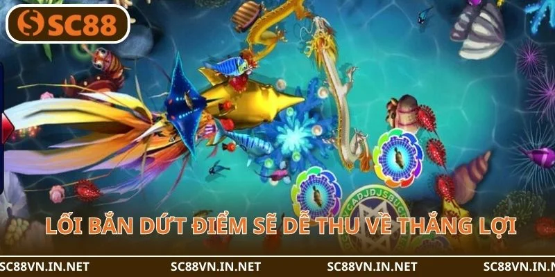 Lối bắn dứt điểm sẽ giúp bạn dễ thu về thắng lợi.