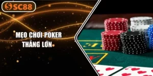 Chuyên Gia SC88 Hé Lộ 07 Mẹo Chơi Poker Thắng Lớn, Ăn Đậm