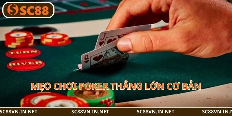 Mẹo chơi Poker thắng lớn với một số mẹo cơ bản.
