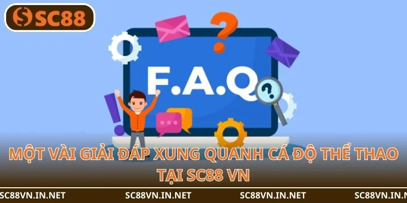 Một vài giải đáp xung quanh cá độ thể thao tại SC88 VN.