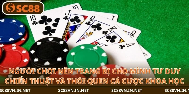 Người chơi nên trang bị cho mình tư duy chiến thuật và thói quen cá cược khoa học.