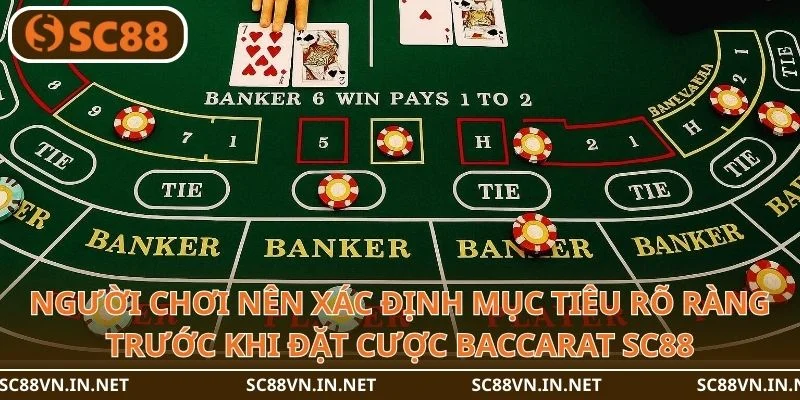 Người chơi nên xác định mục tiêu rõ ràng trước khi đặt cược Baccarat SC88.