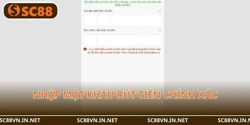 Để rút tiền thành công, bạn cần cung cấp mật khẩu rút tiền