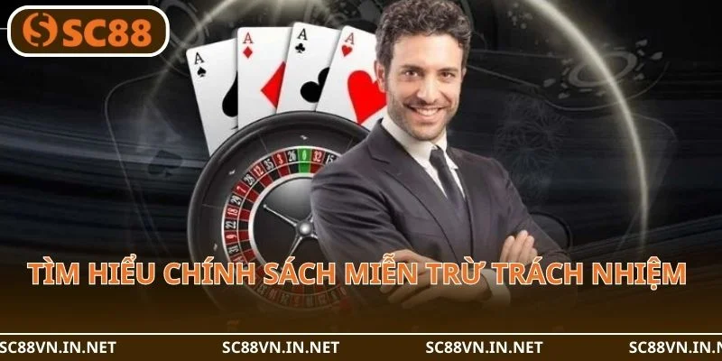 Tìm hiểu chính sách miễn trừ trách nhiệm tại sân chơi SC88.