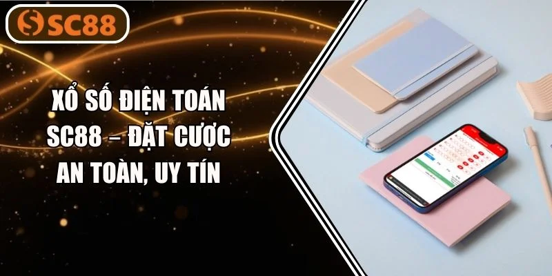 Xổ Số Điện Toán SC88 – Đặt Cược An Toàn, Uy Tín