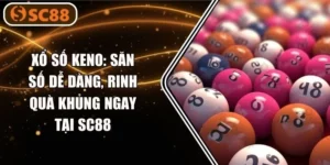 Xổ Số Keno: Săn Số Dễ Dàng, Rinh Quà Khủng Ngay Tại SC88