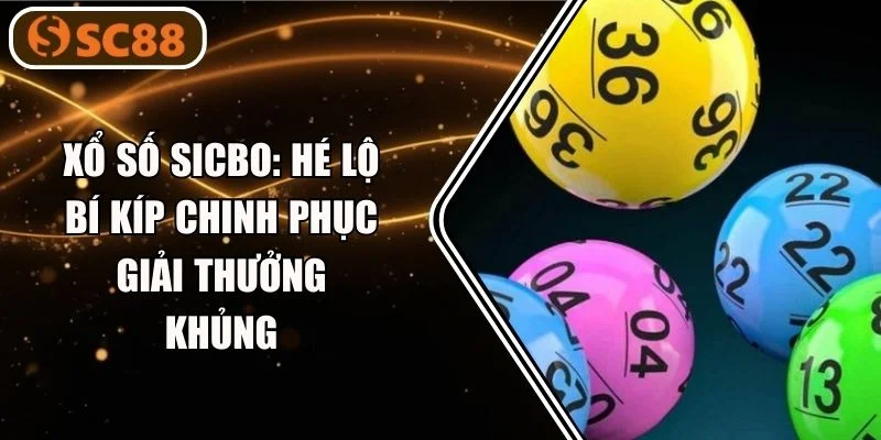 Xổ Số SICBO SC88: Hé Lộ Bí Kíp Chinh Phục Giải Thưởng Khủng
