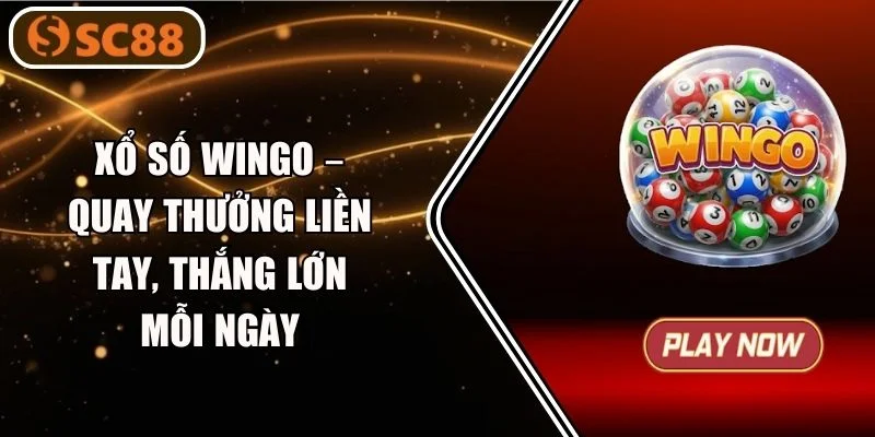 Xổ Số Wingo SC88 – Quay Thưởng Liền Tay, Thắng Lớn Mỗi Ngày